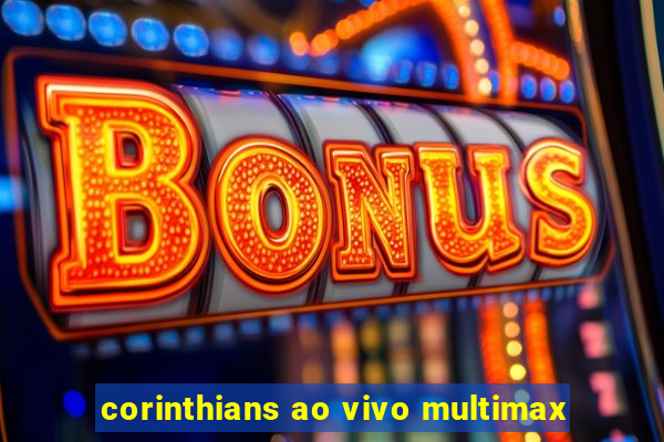 corinthians ao vivo multimax